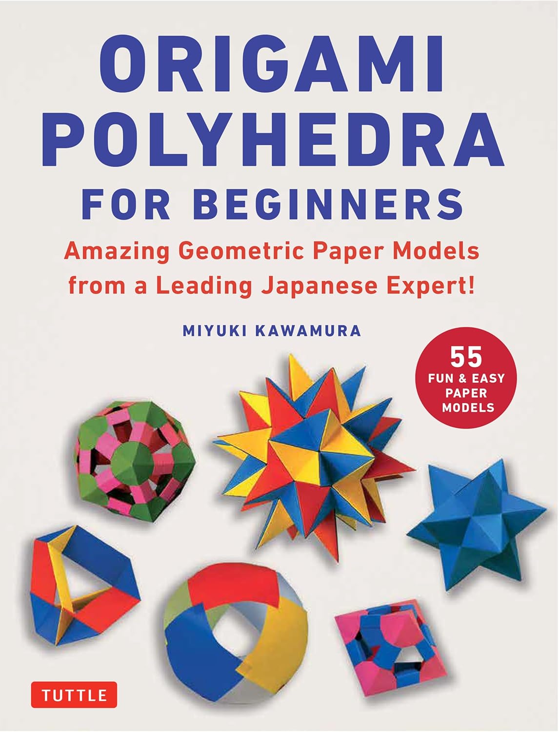 Origami Polyhedra For Beginners Amazing Geometric Paper Models From A Leading Japanese Expert!