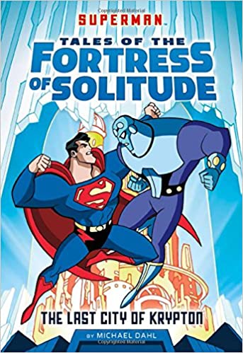 The Last City of Krypton (Superman Tales of The Fortress of Solitude)