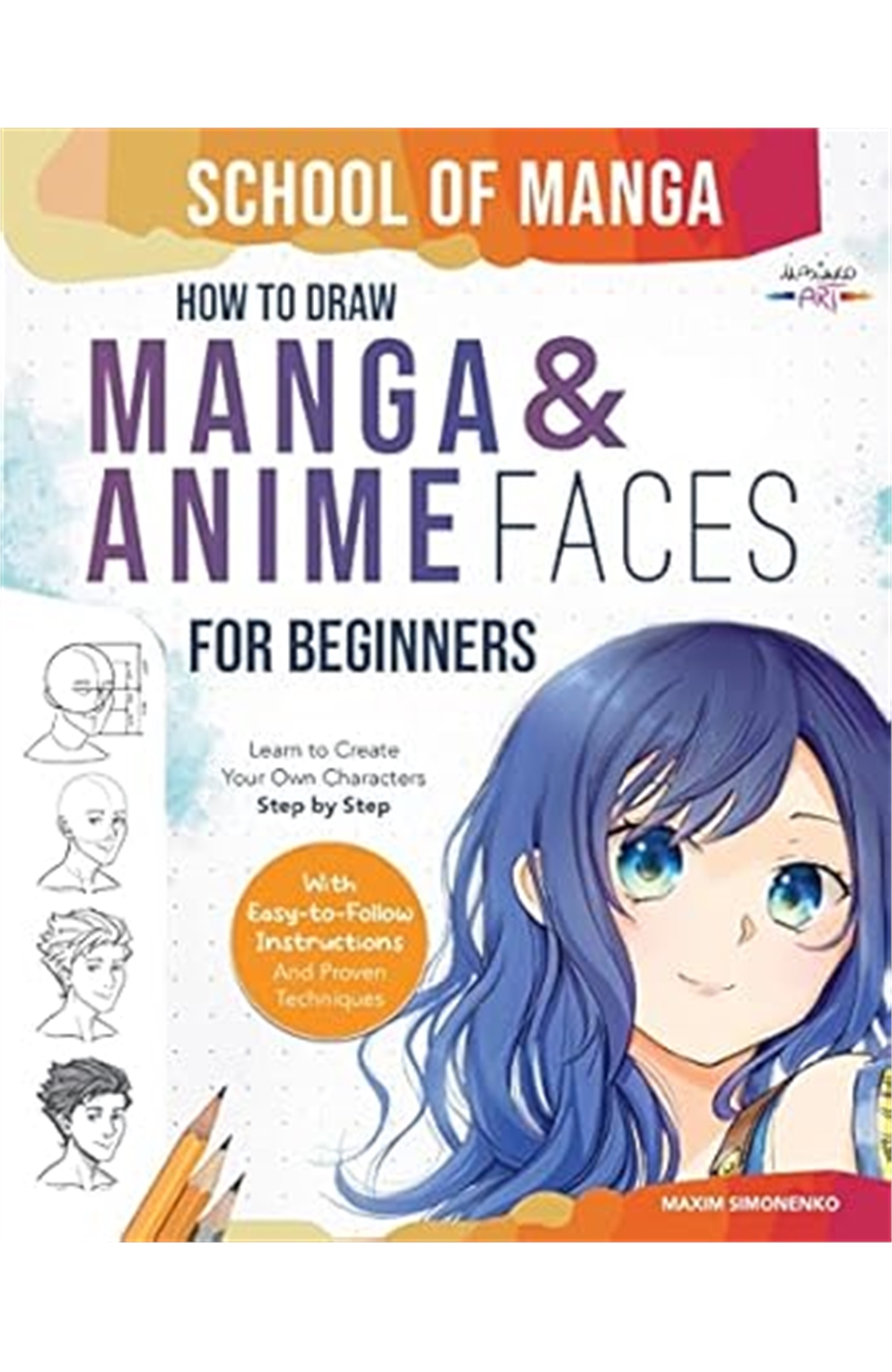 School of Manga: How To Draw Manga And Anime Faces For Beginners Learn To Create Your Own Characters