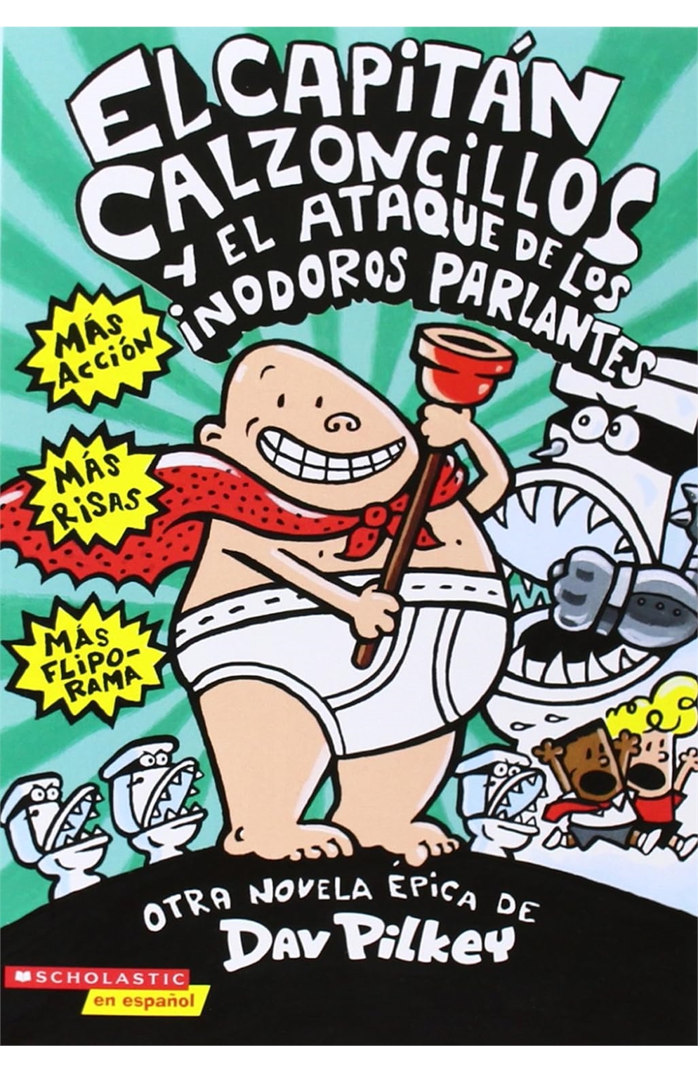 El Capitán Calzoncillos Y El Ataque De Los Inodoros Parlantes (Spanish Edition)