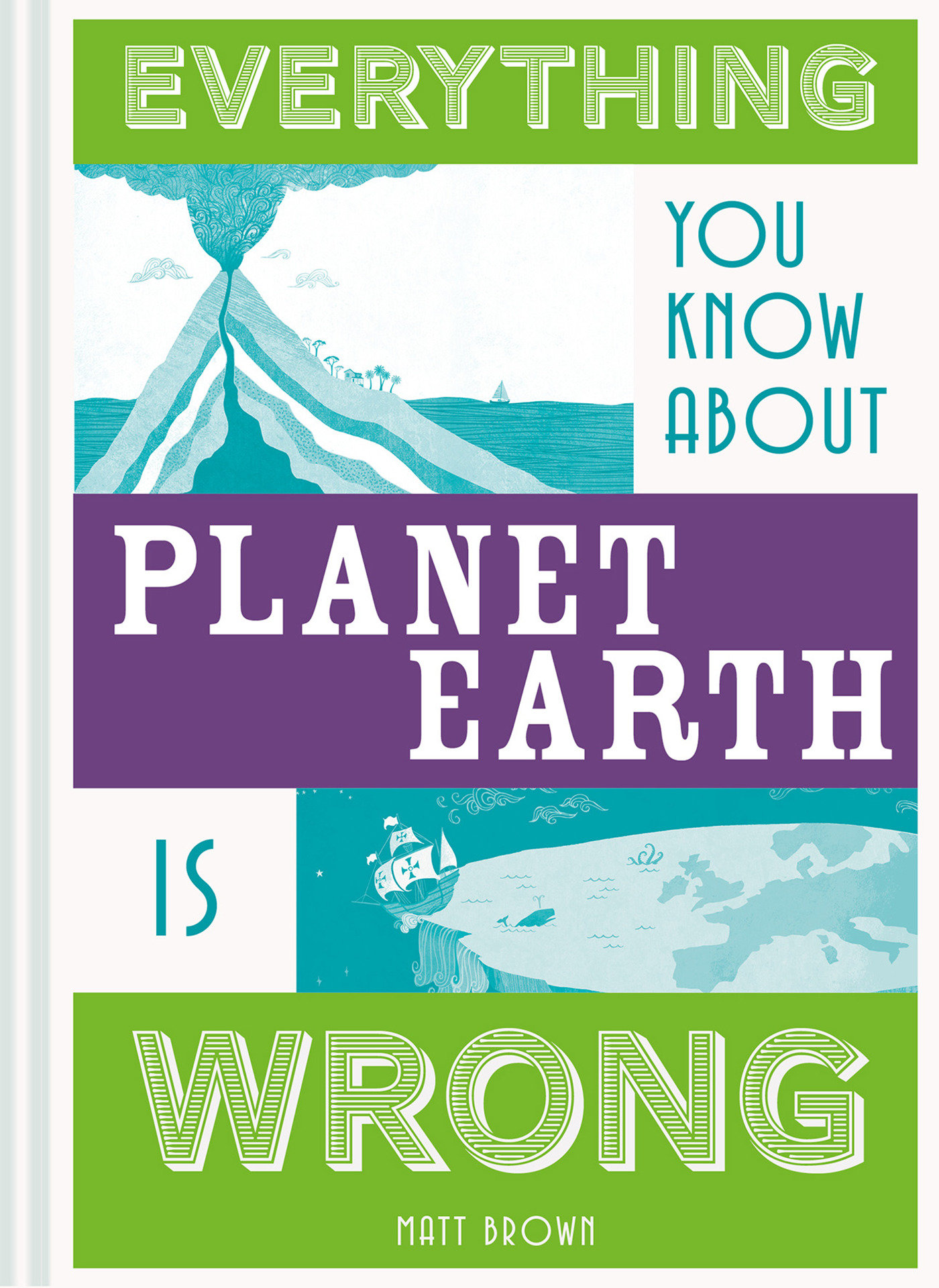 Everything You Know About Planet Earth Is Wrong (Hardcover Book)