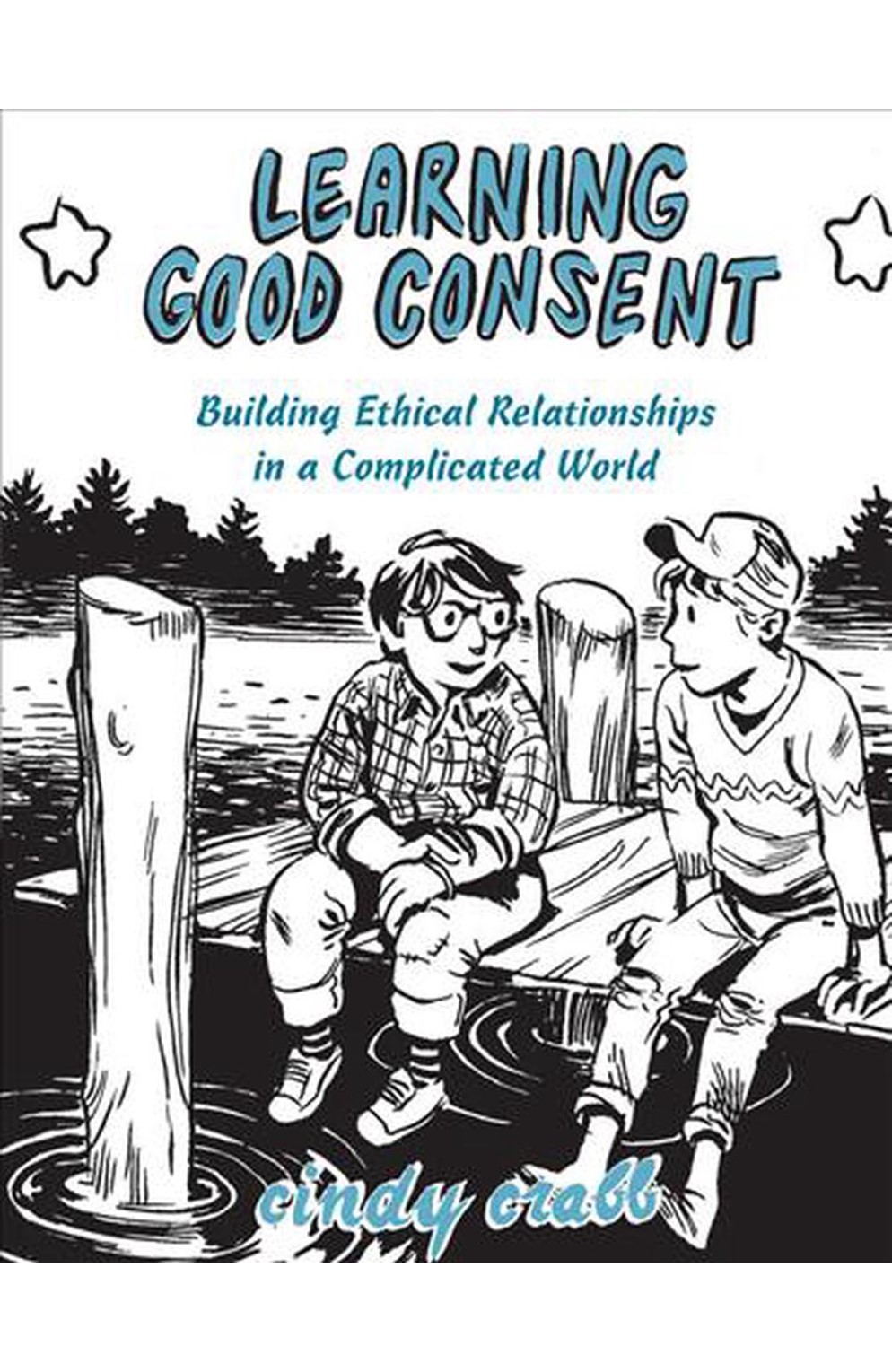 Learning Good Consent Building Ethical Relationships In A Complicated World
