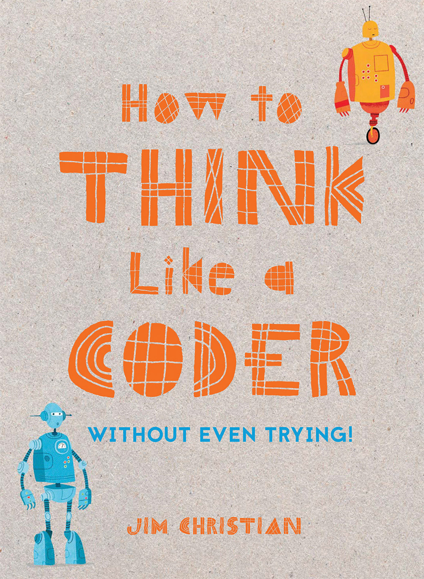 How To Think Like A Coder (Hardcover Book)
