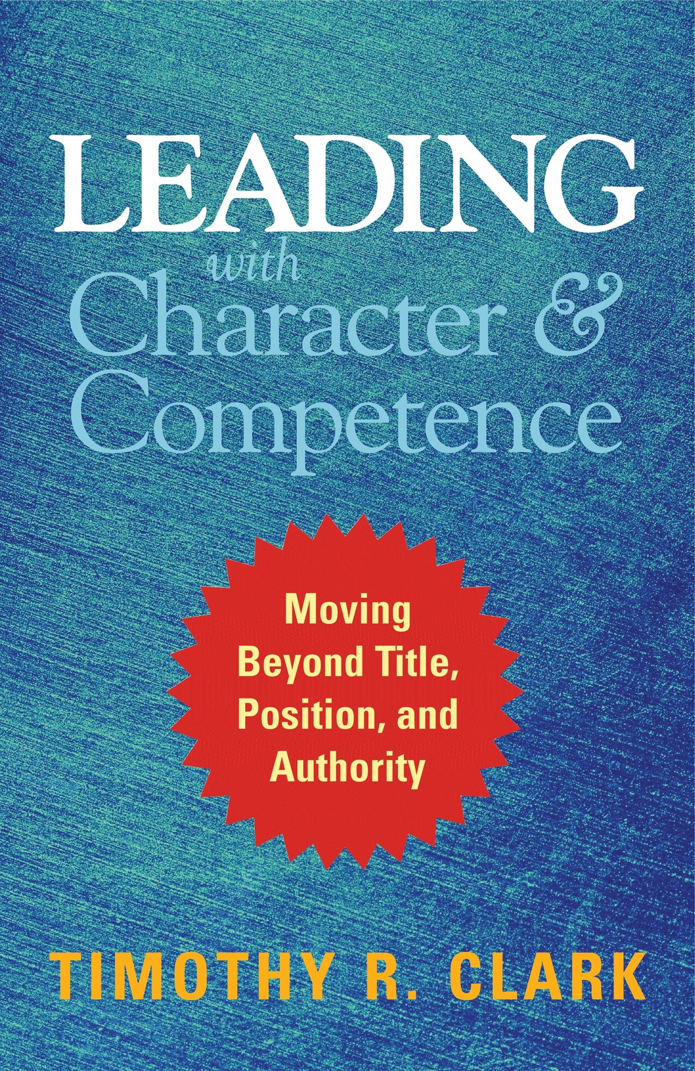 Leading With Character And Competence (Hardcover Book)