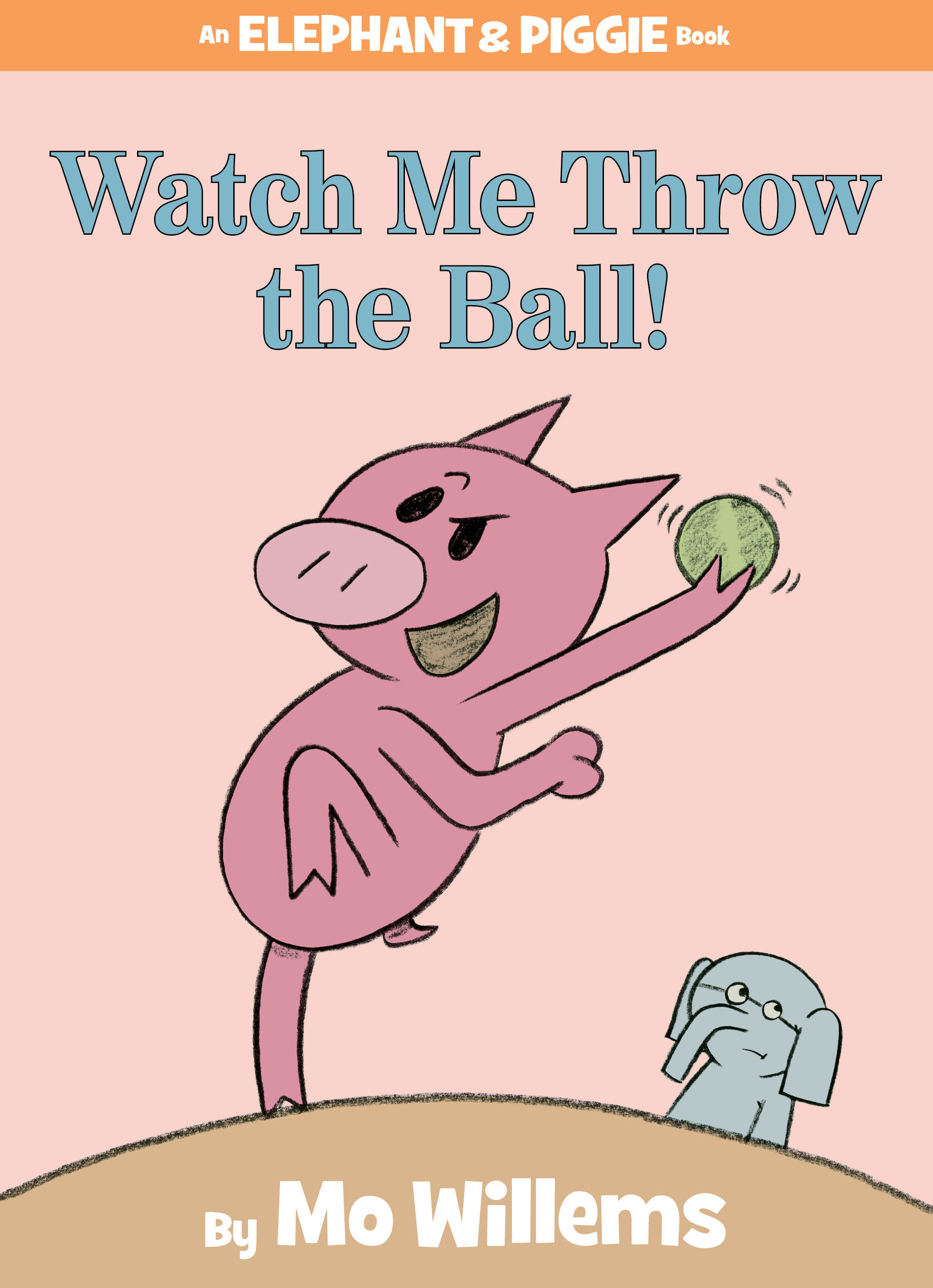 Watch Me Throw The Ball!-An Elephant And Piggie Book (Hardcover Book)