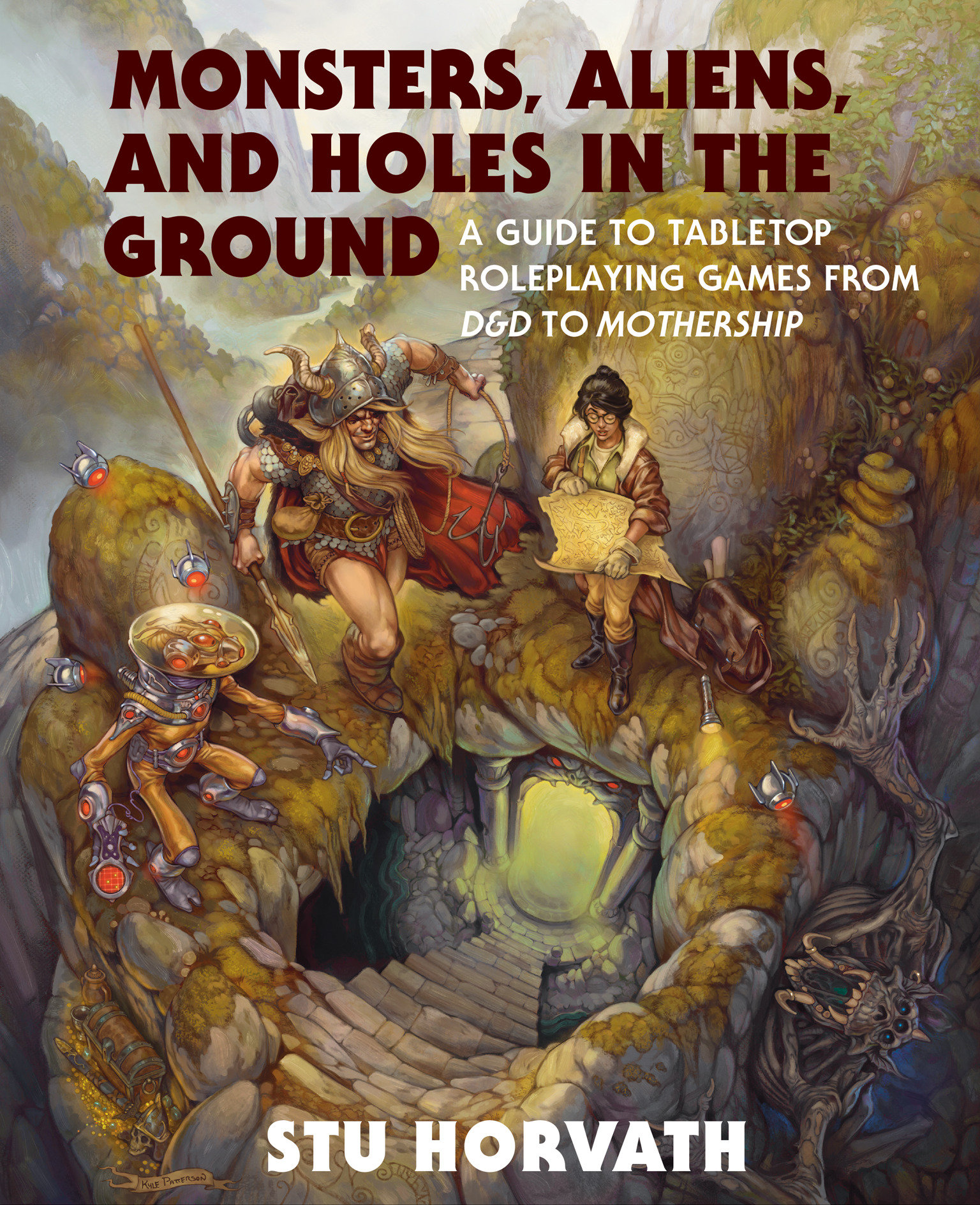 Monsters, Aliens, and Holes in the Ground Hardcover A Guide to Tabletop Roleplaying Games from D&D to Mothership