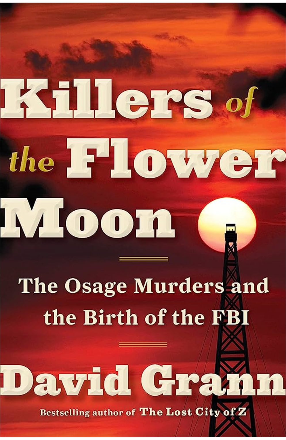 Killers of The Flower Moon: The Osage Murders And The Birth of The Fbi By David Grann