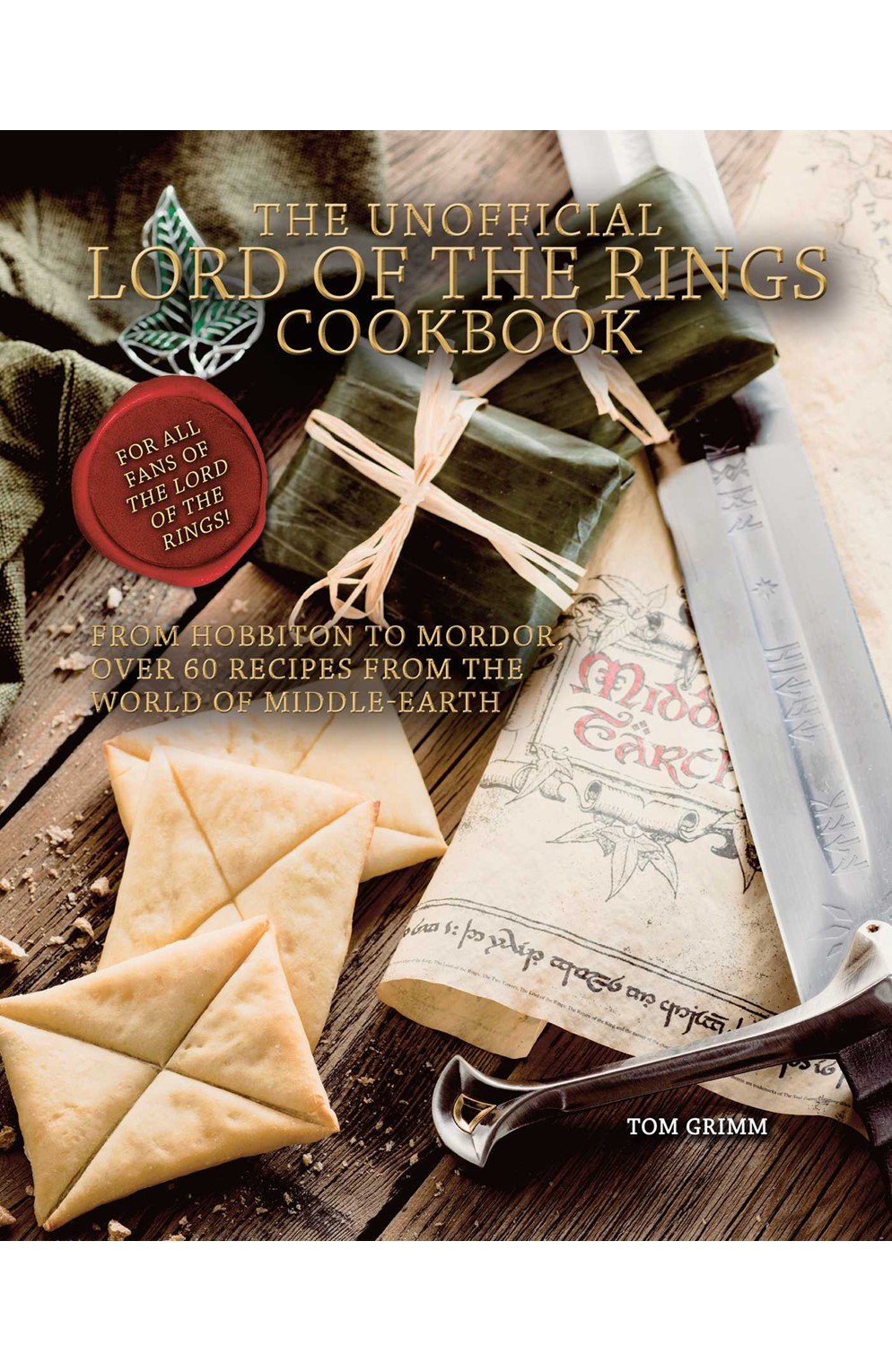 The Unofficial Lord of the Rings Cookbook: From Hobbiton To Mordor, Over 60 Recipes From The World O