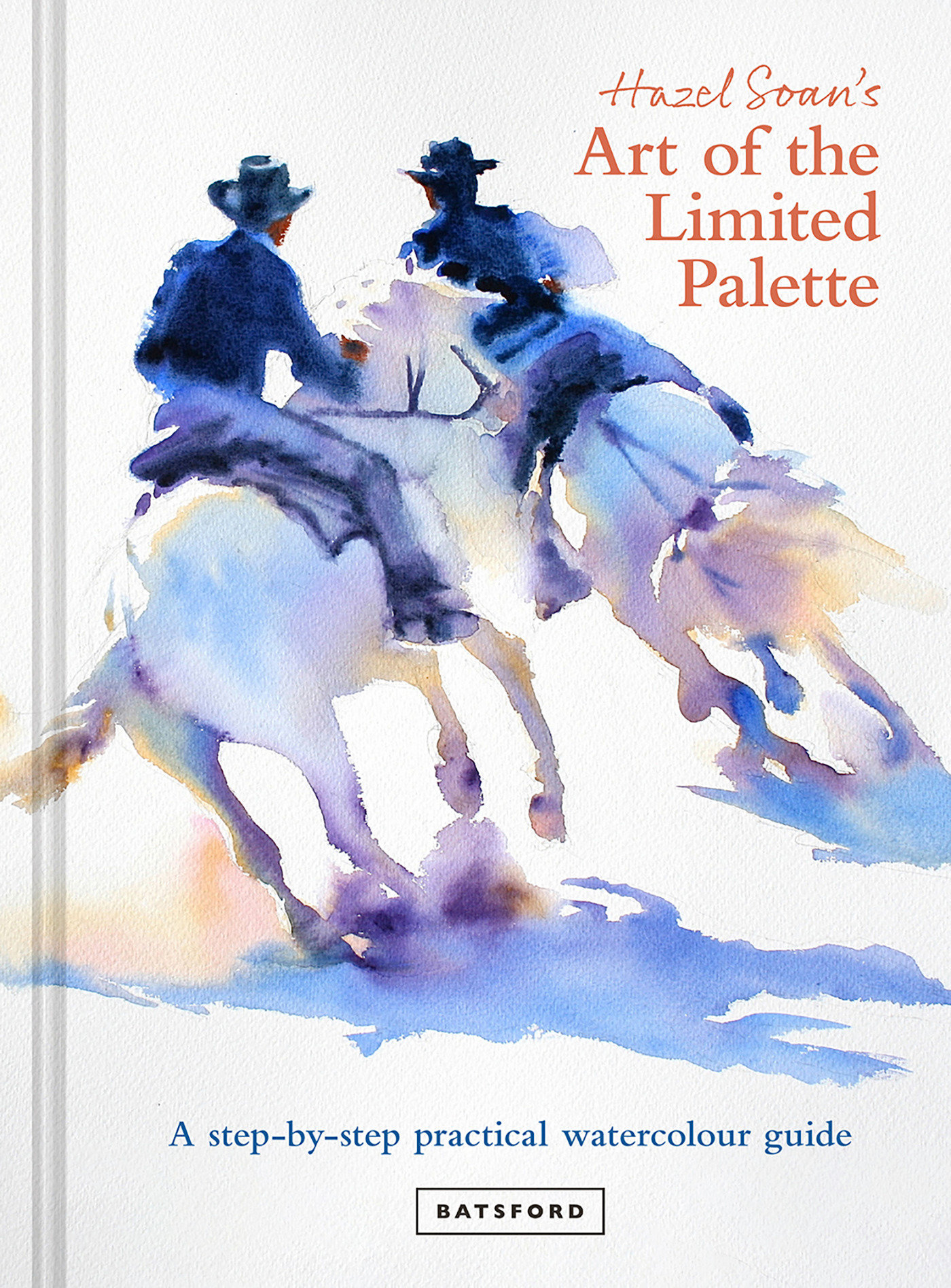 Hazel Soan'S Art Of The Limited Palette (Hardcover Book)