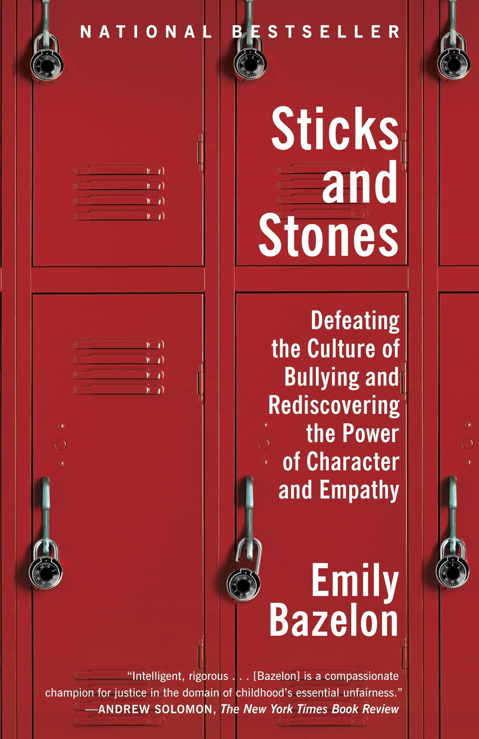 Sticks And Stones: Defeating The Culture of Bullying And Rediscovering The Power of Character And Em