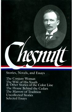 Charles W. Chesnutt: Stories, Novels, And Essays (Loa #131) (Hardcover Book)