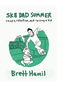 Sk8 Dad Summer Ramps Rebellion & Raising A Kid Graphic Novel