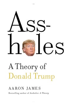 Assholes: A Theory Of Donald Trump (Hardcover Book)