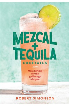 Mezcal And Tequila Cocktails (Hardcover Book)