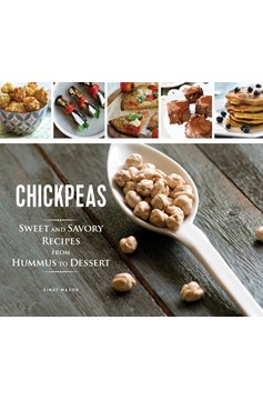 Chickpeas: Sweet And Savory Recipes From Hummus To Dessert (Hardcover Book)