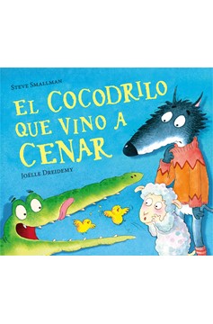 El Cocodrilo Que Vino A Cenar / The Crocodile Who Came for Dinner (Hardcover Book)