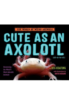 Cute As An Axolotl (Hardcover Book)