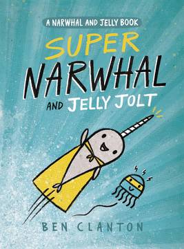 Narwhal Graphic Novel Volume 2 Super Narwhal & Jelly Jolt