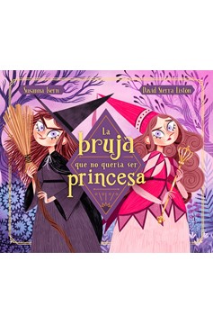 La Bruja Que No Quería Ser Princesa / The Witch Who Didnt Want To Be A Princess (Hardcover Book)