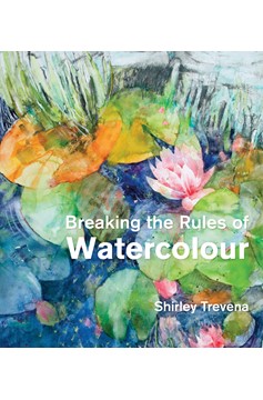 Breaking The Rules Of Watercolour (Hardcover Book)