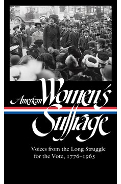 American Women'S Suffrage: Voices From The Long Struggle for The Vote 1776-1965 (Loa #332) (Hardcover Book)