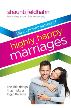 The Surprising Secrets Of Highly Happy Marriages (Hardcover Book)