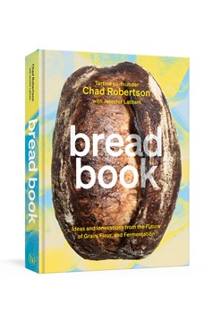 Bread Book, Ideas and Innovations from the Future of Grain, Flour, and Fermentation (Cookbook)