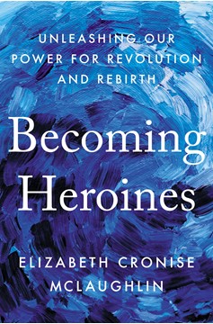Becoming Heroines (Hardcover Book)