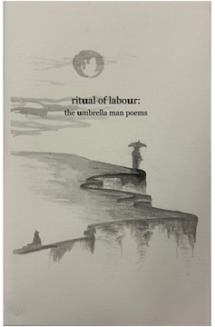 Ritual of Labour: The Umbrella Man Poems