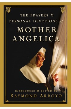 The Prayers And Personal Devotions Of Mother Angelica (Hardcover Book)