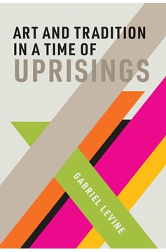 Art And Tradition In A Time Of Uprisings (Hardcover Book)