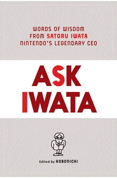 Ask Iwata Words Wisdom Nintendo's Legendary Ceo Hardcover Prose