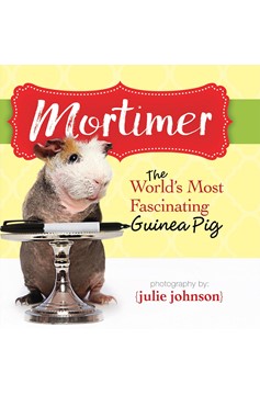 Mortimer, World'S Most Fascinating Guinea Pig (Hardcover Book)