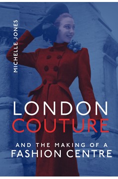 London Couture and the Making Of A Fashion Centre (Hardcover Book)