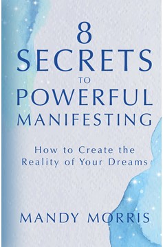 8 Secrets To Powerful Manifesting (Hardcover Book)