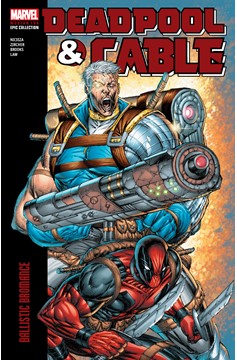 Deadpool & Cable Modern Era Epic Collection Graphic Novel Volume 1 Ballistic Bromance