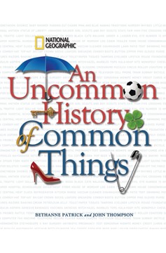 Uncommon History Of Common Things, An (Hardcover Book)
