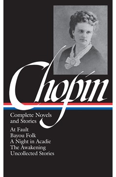 Kate Chopin: Complete Novels And Stories (Loa #136) (Hardcover Book)