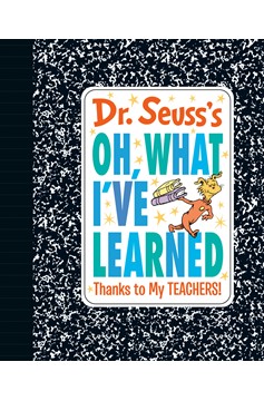 Dr. Seuss'S Oh, What I'Ve Learned: Thanks To My Teachers! (Hardcover Book)