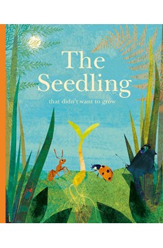 The Seedling That Didn'T Want To Grow (Hardcover Book)