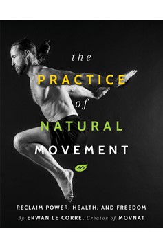 The Practice Of Natural Movement (Hardcover Book)