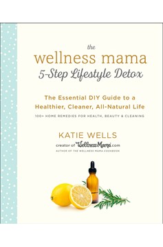 The Wellness Mama 5-Step Lifestyle Detox (Hardcover Book)