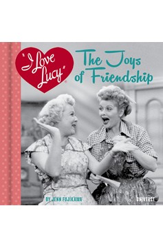 I Love Lucy: The Joys Of Friendship (Hardcover Book)