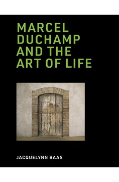 Marcel Duchamp and the Art Of Life (Hardcover Book)