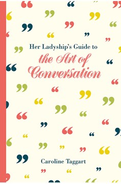 Her Ladyship'S Guide To The Art Of Conversation (Hardcover Book)