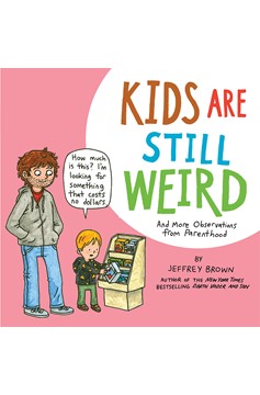 Kids Are Still Weird Graphic Novel And More Observations From Parenthood