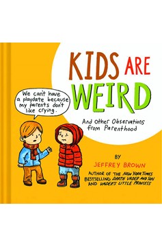 Jeffrey Brown Kids Are Weird Observations From Parenthood Hardcover