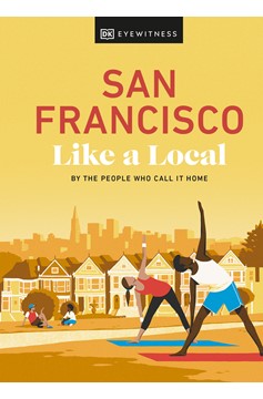 San Francisco Like A Local: By The People Who Call It Home (Hardcover Book)