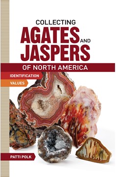 Collecting Agates And Jaspers of North America By Patti Polk