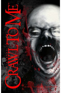Crawl To Me Hardcover Evil Editiongar Edition